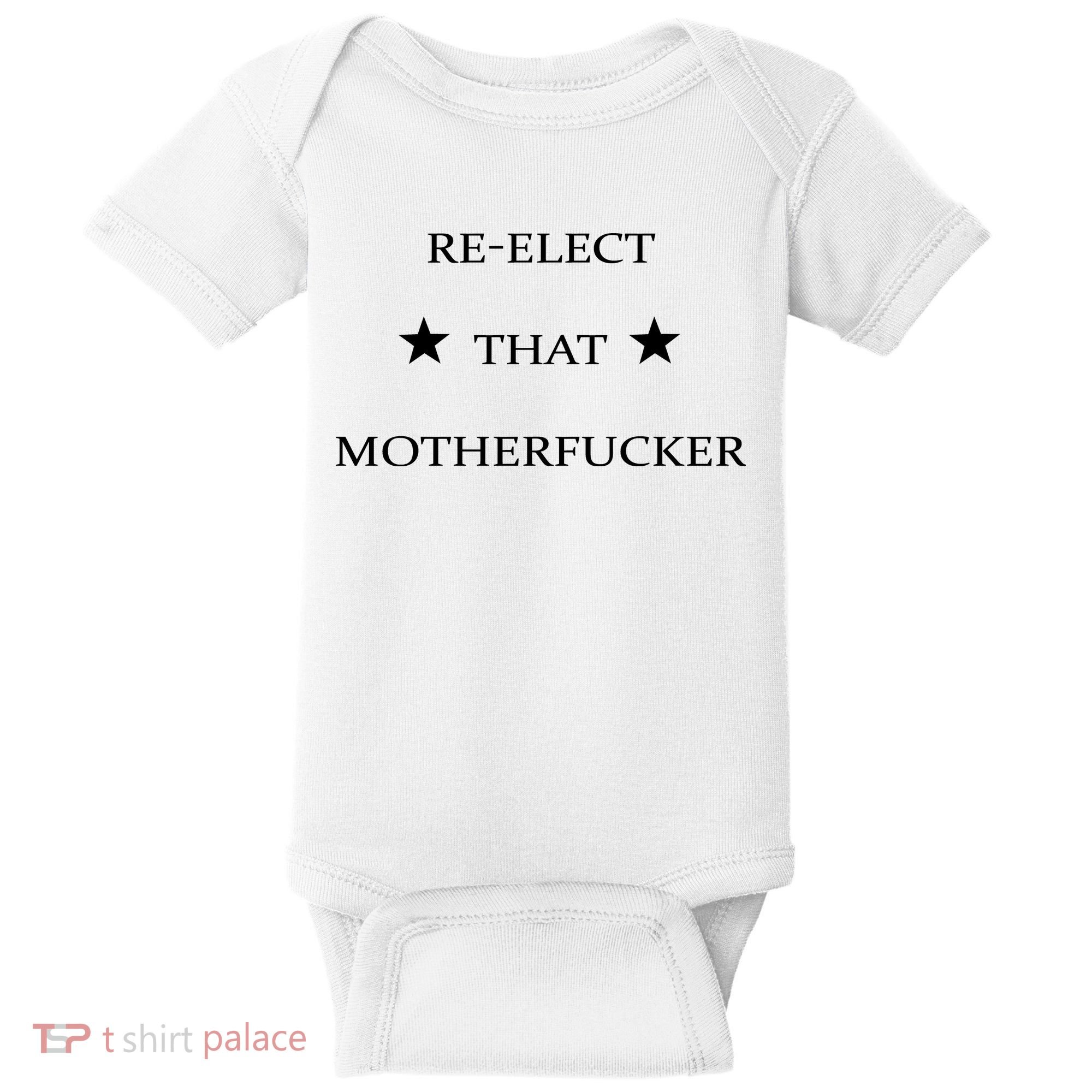 Reelect That Motherfucker Funny Political Baby Bodysuit