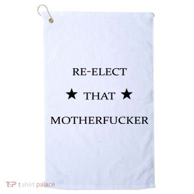 Reelect That Motherfucker Funny Political Golf Towel