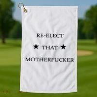 Reelect That Motherfucker Funny Political Golf Towel thumb 1