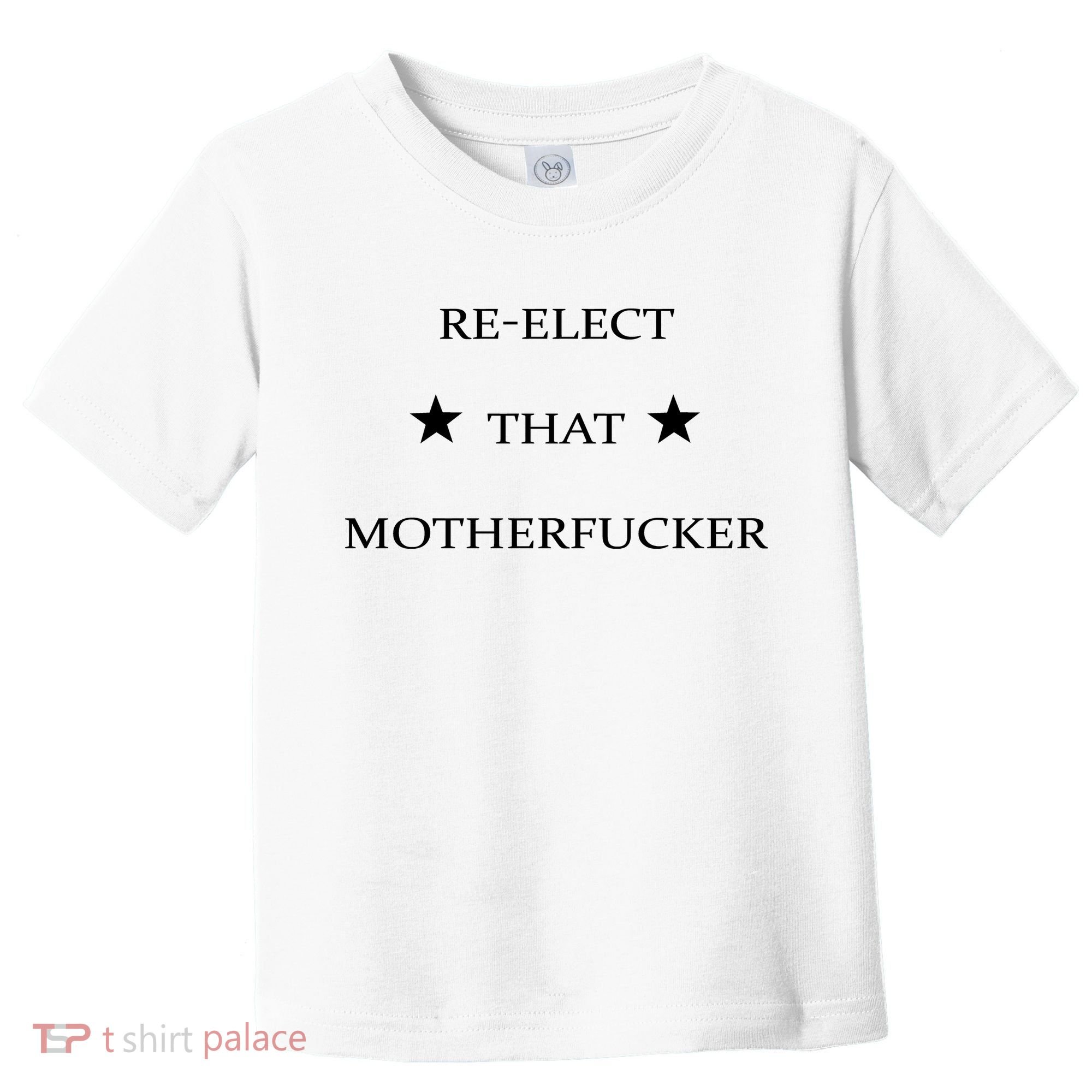 Reelect That Motherfucker Funny Political Toddler T-Shirt