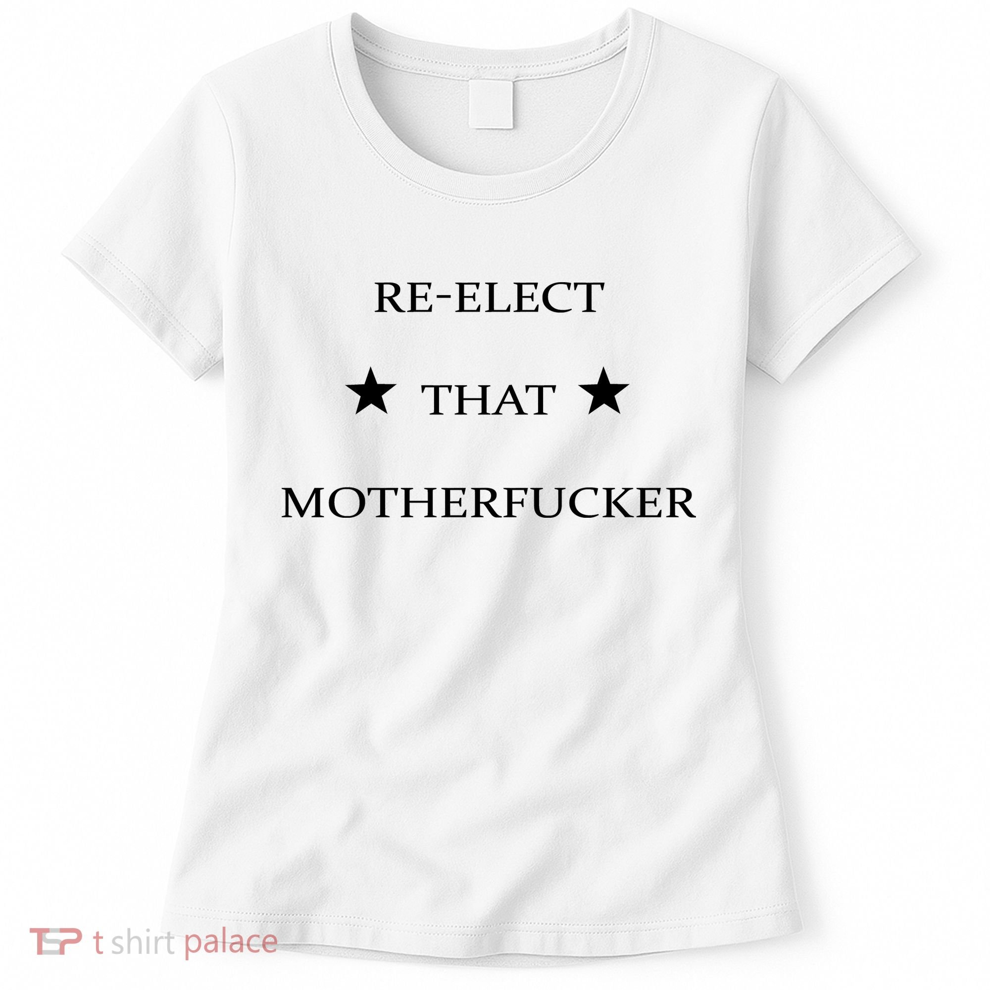 Reelect That Motherfucker Funny Political Women's T-Shirt