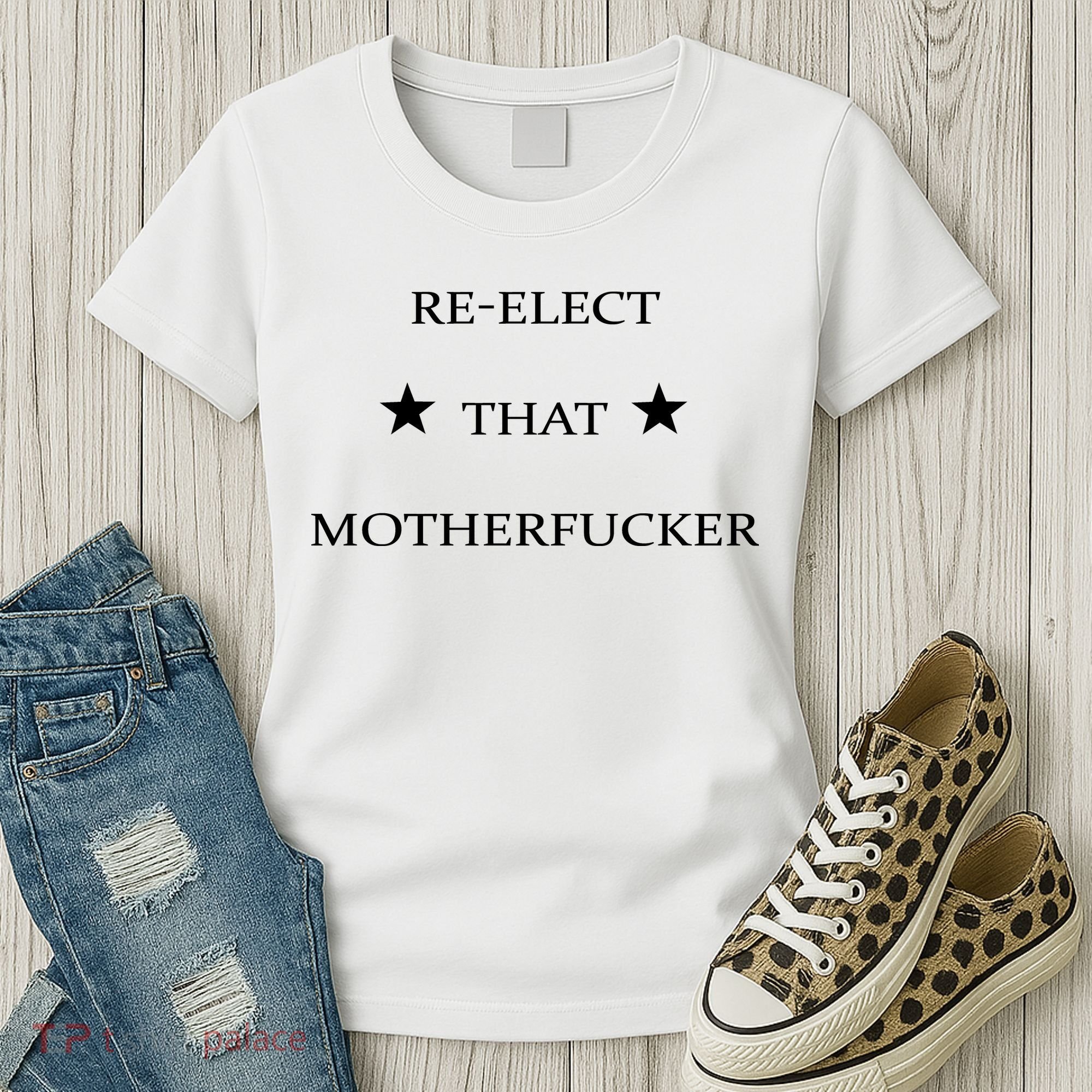 Reelect That Motherfucker Funny Political Women's T-Shirt