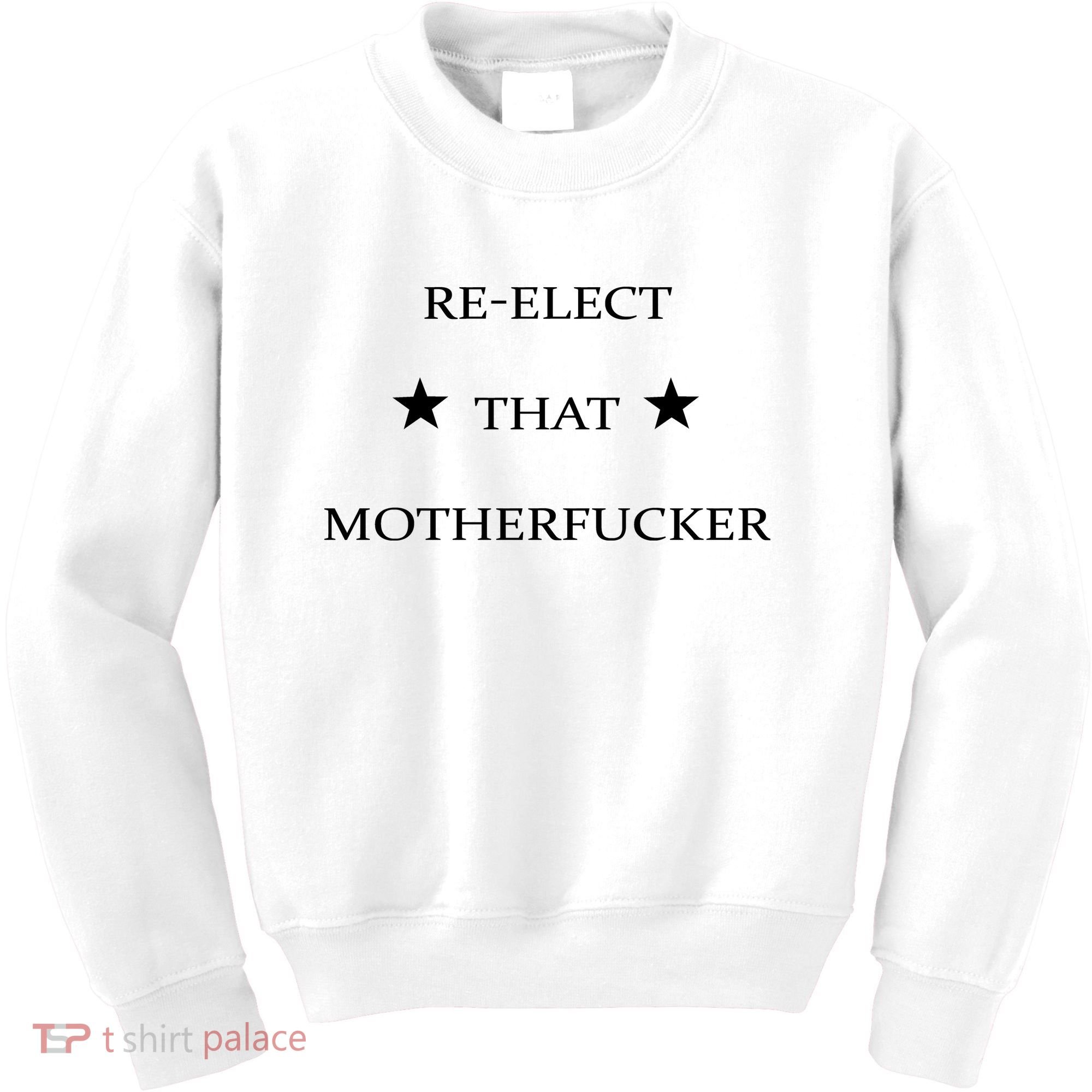 Reelect That Motherfucker Funny Political Kids Sweatshirt
