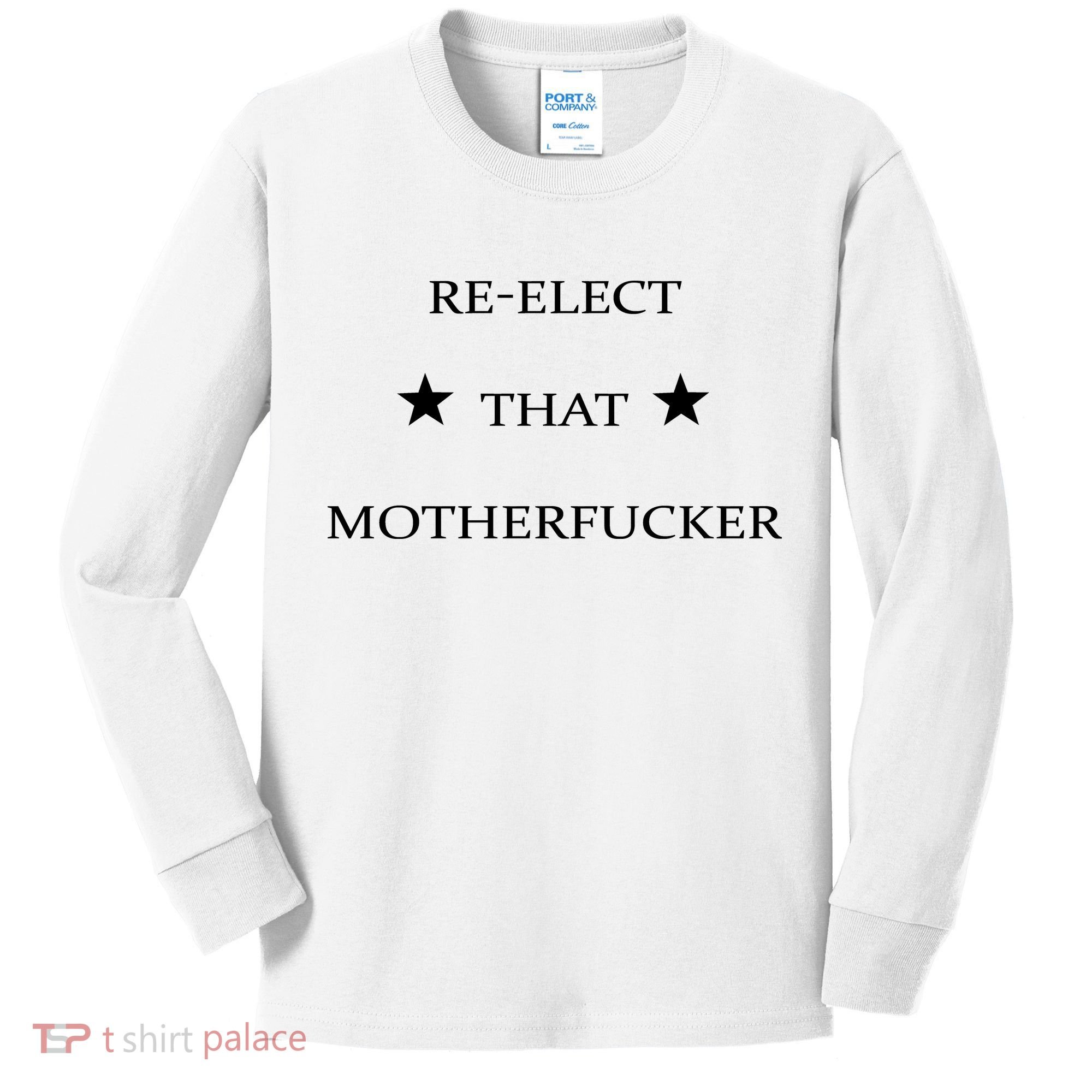 Reelect That Motherfucker Funny Political Kids Long Sleeve Shirt