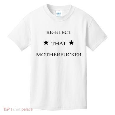 Reelect That Motherfucker Funny Political Kids T-Shirt