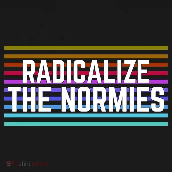 Radicalize The Normies Toddler T-Shirt