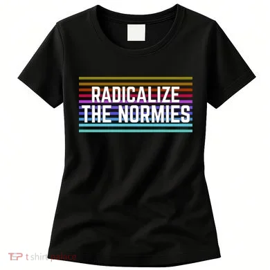 Radicalize The Normies Women's T-Shirt