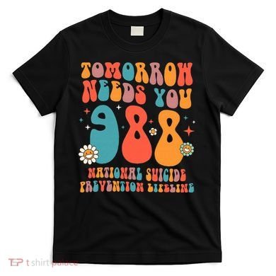 Retro Tomorrow Needs You 988 Suicide Prevention Awareness T-Shirt