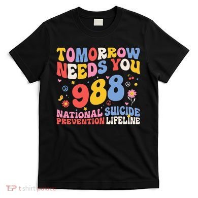 Retro Tomorrow Needs You 988 Suicide Prevention Awareness T-Shirt