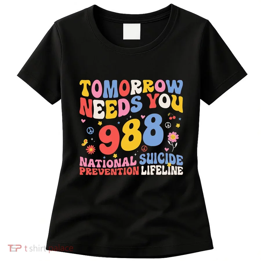 Retro Tomorrow Needs You 988 Suicide Prevention Awareness Women's T-Shirt