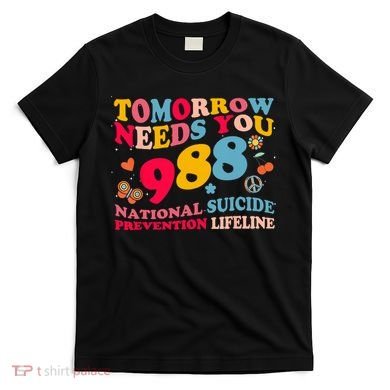 Retro Tomorrow Needs You 988 Suicide Prevention T-Shirt