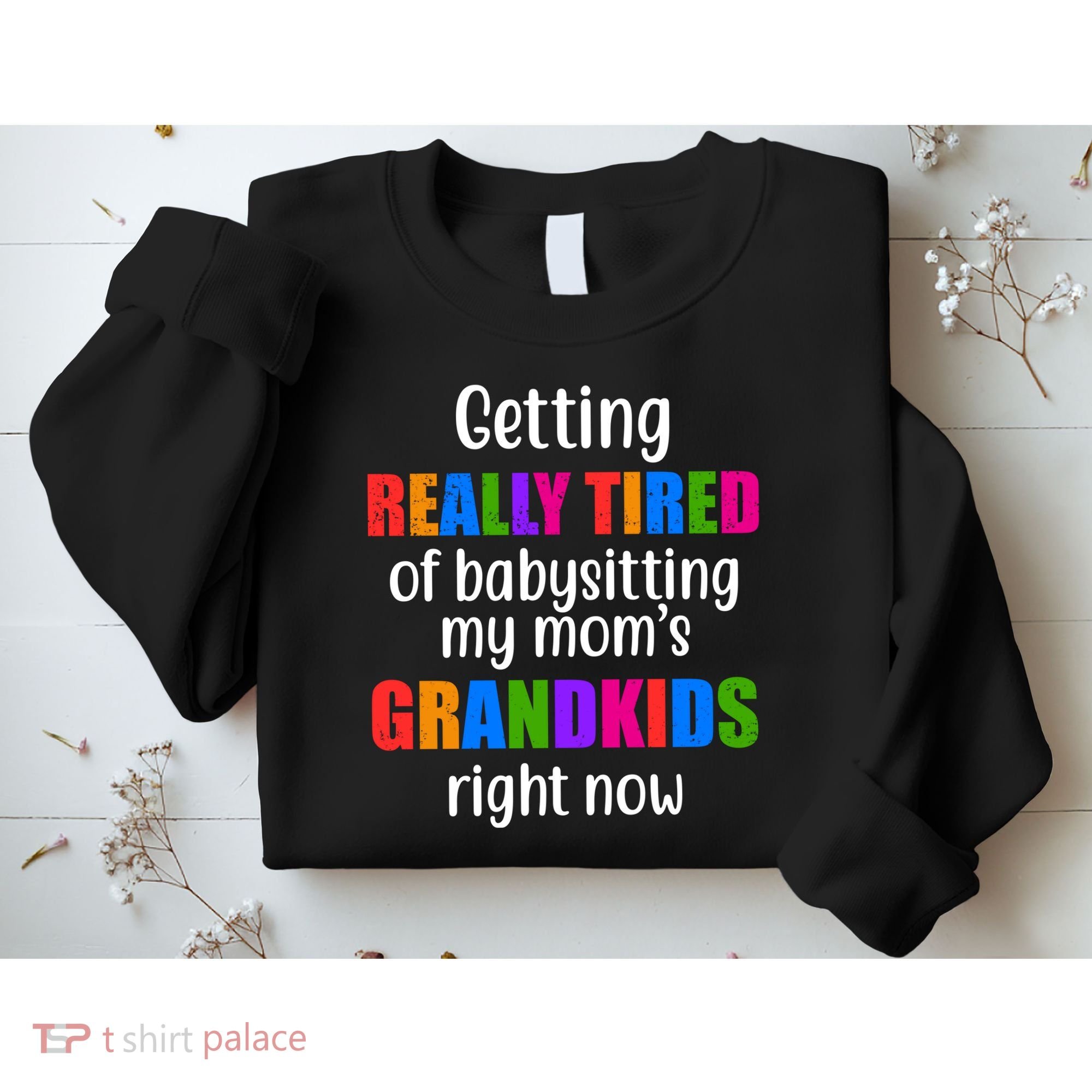 Really Tired Of Babysitting My Mom's Grandkids Sweatshirt