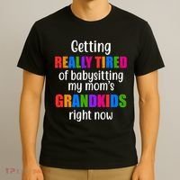 Really Tired Of Babysitting My Mom's Grandkids T-Shirt thumb 3