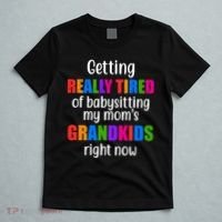 Really Tired Of Babysitting My Mom's Grandkids T-Shirt thumb 5