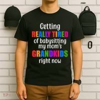 Really Tired Of Babysitting My Mom's Grandkids T-Shirt thumb 6