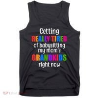 Really Tired Of Babysitting My Mom's Grandkids Tank Top thumb 0