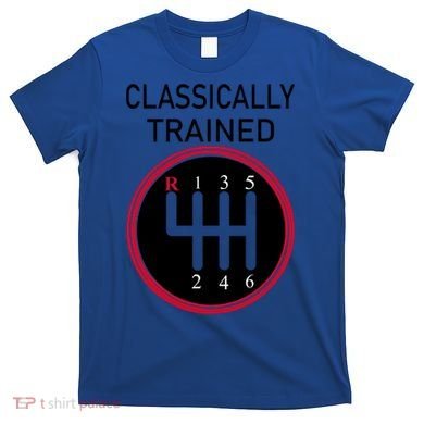 Racing Three Pedals Classically Trained Ual Transmission Gift T-Shirt