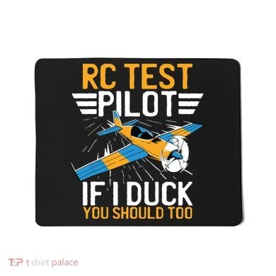 Rc Test Pilot If I Duck You Should Too Model Aircraft Pilot Mousepad
