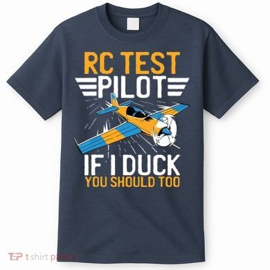 Rc Test Pilot If I Duck You Should Too Model Aircraft Pilot T-Shirt