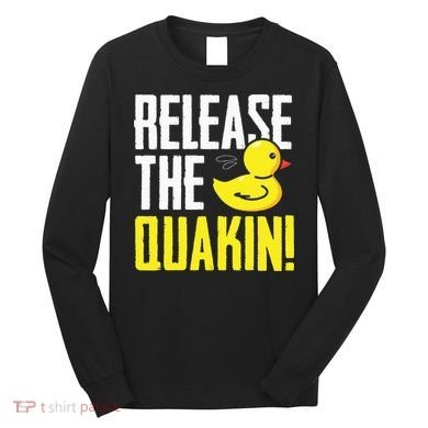 Release The Quackin! Graphic Rubber Duck Funny Long Sleeve Shirt