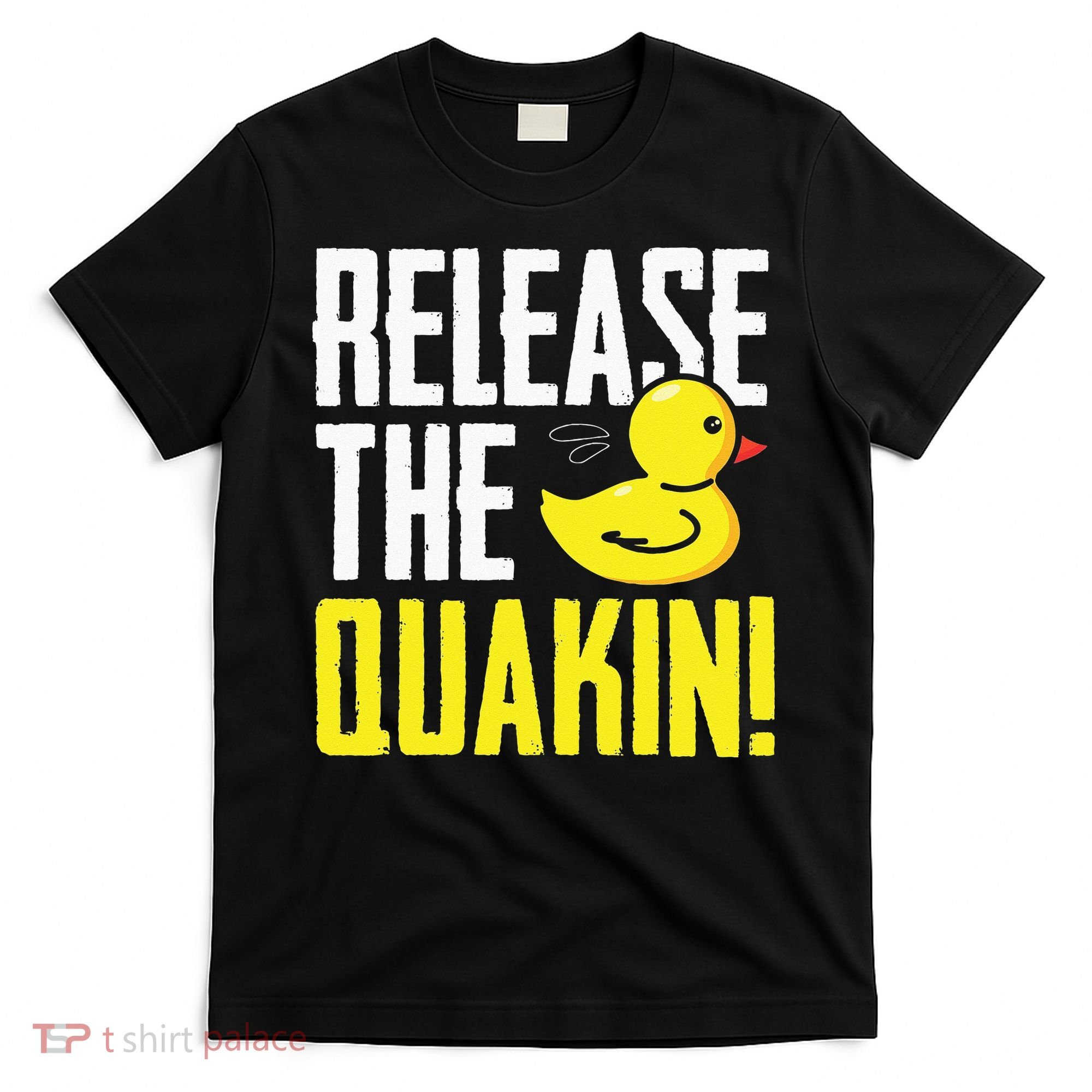 Release The Quackin! Graphic Rubber Duck Funny T-Shirt