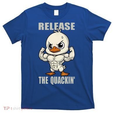 Release The Quackin Duck Gym Weightlifting Bodybuilder T-Shirt