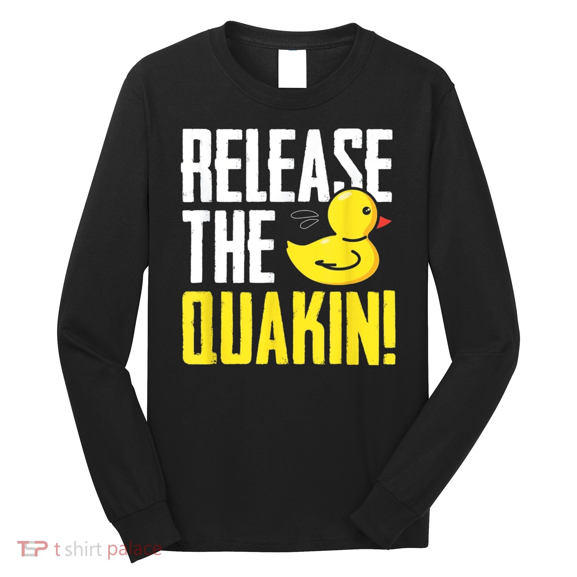 Release The Quackin! Graphic Rubber Duck Long Sleeve Shirt