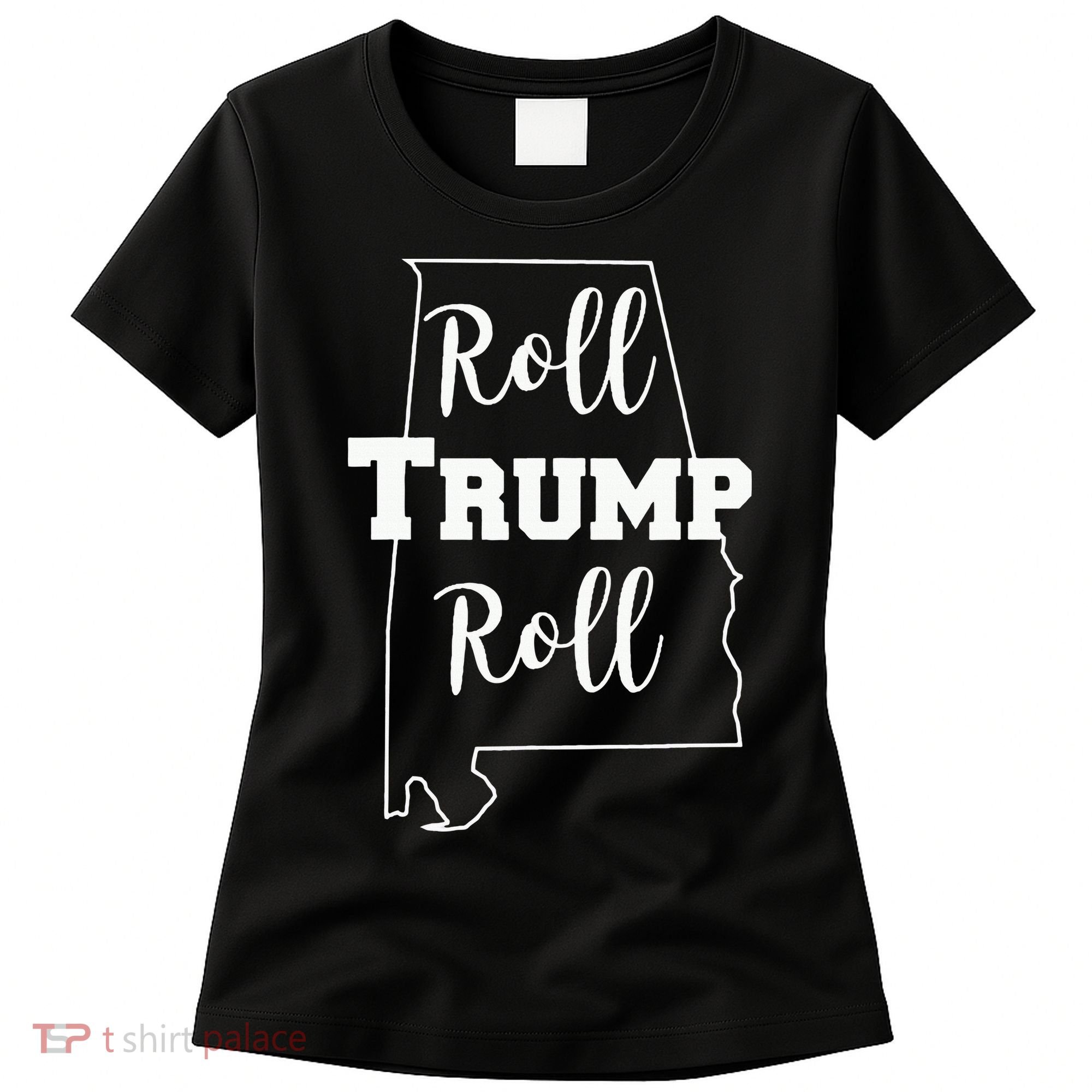 Roll Trump Roll Republican Party Alabama Women's T-Shirt