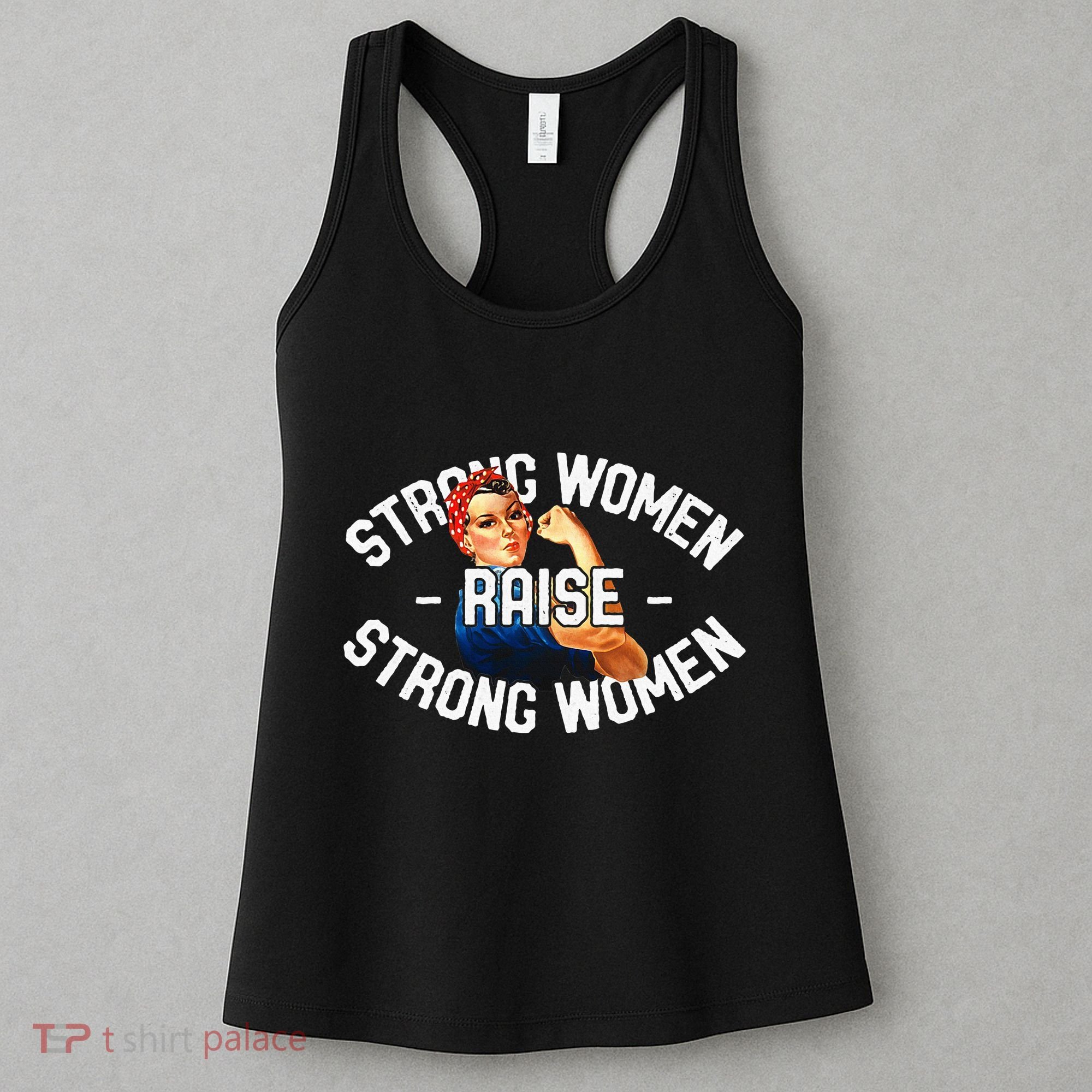 Rosie The Riveter Strong Women Raise Strong Women Women's Tank Top