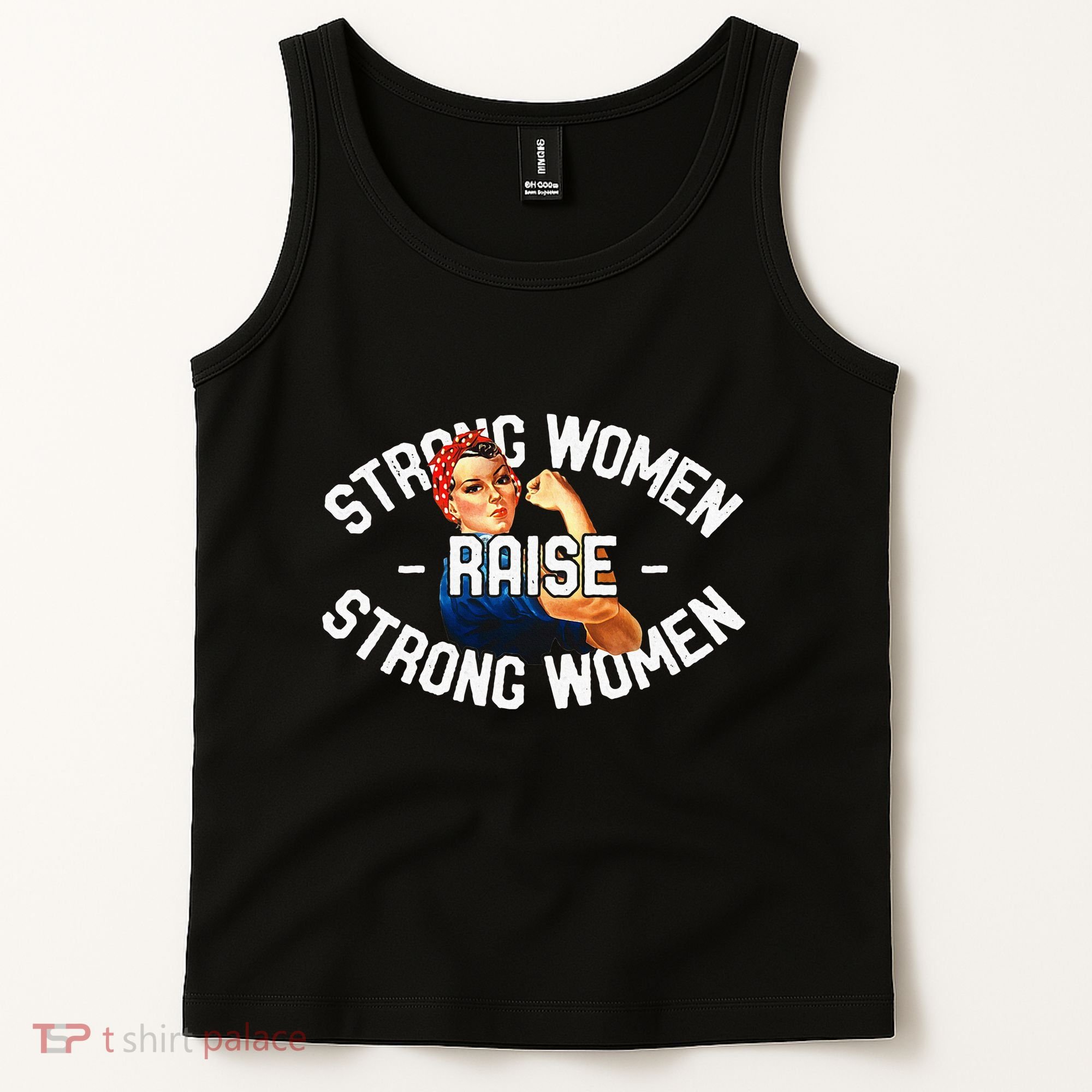 Rosie The Riveter Strong Women Raise Strong Women Tank Top