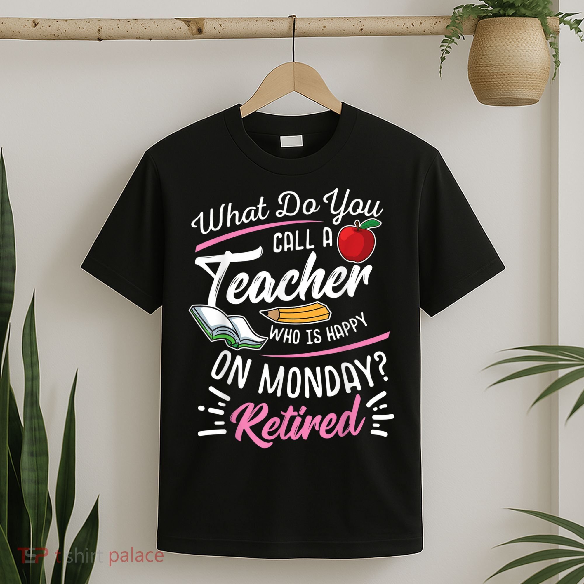 Retirement Teacher Retired Teacher Happy On Monday T-Shirt
