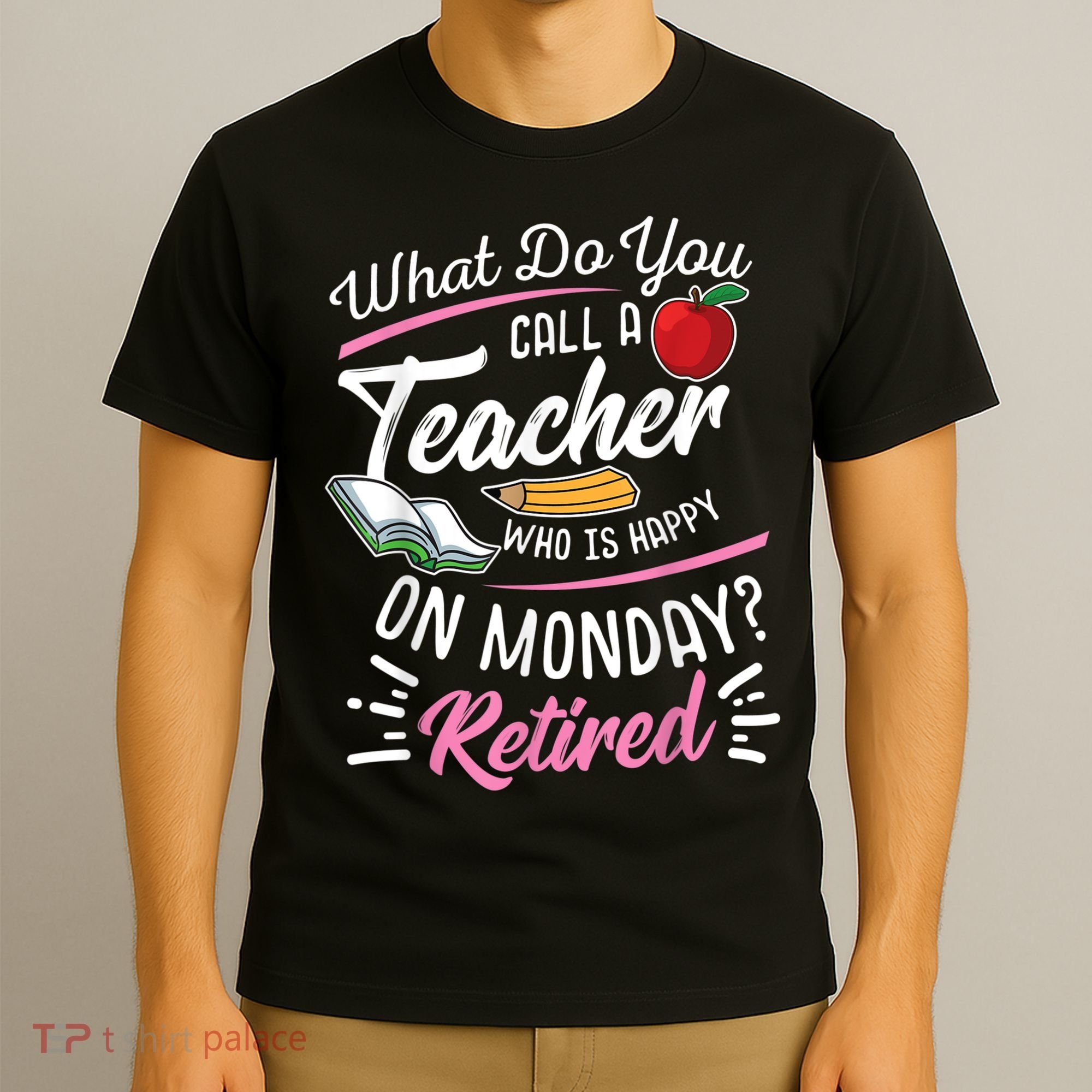 Retirement Teacher Retired Teacher Happy On Monday T-Shirt