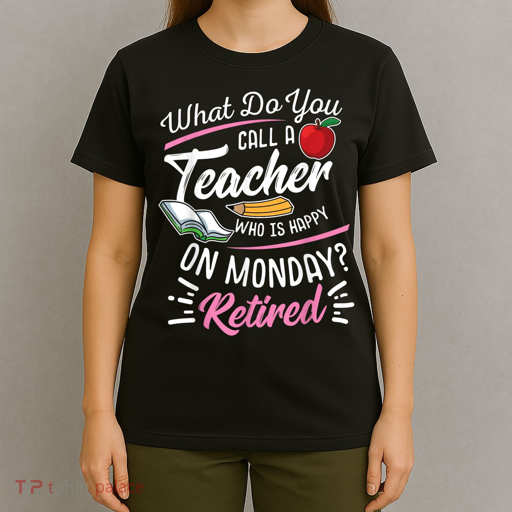 Retirement Teacher Retired Teacher Happy On Monday T-Shirt
