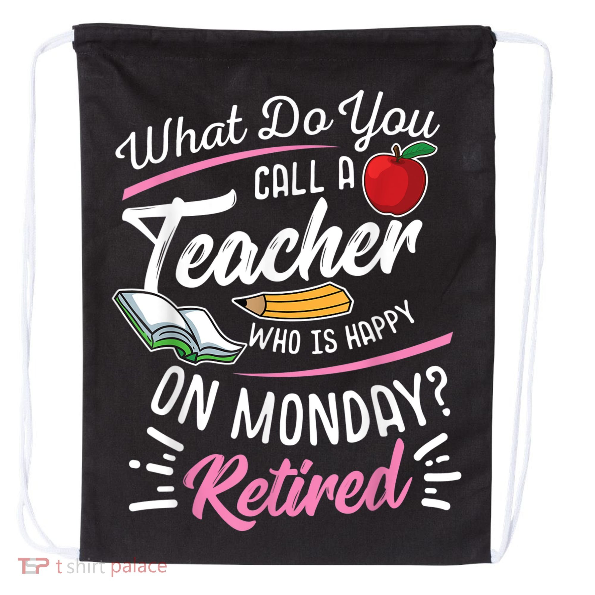 Retirement Teacher Retired Teacher Happy On Monday Drawstring Bag