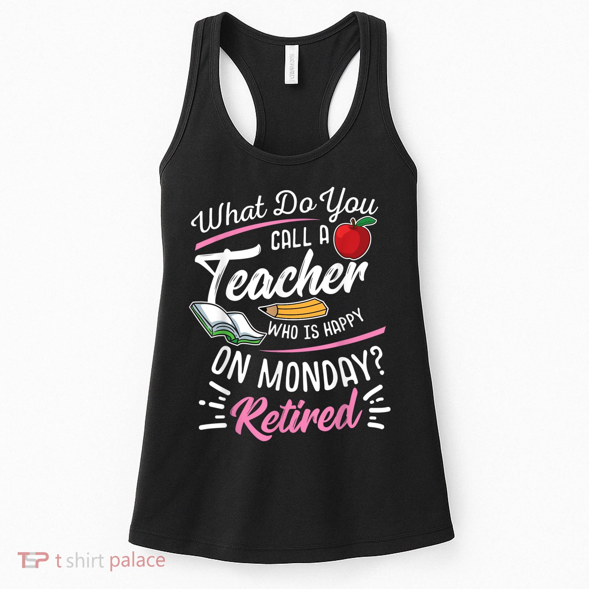 Retirement Teacher Retired Teacher Happy On Monday Women's Tank Top