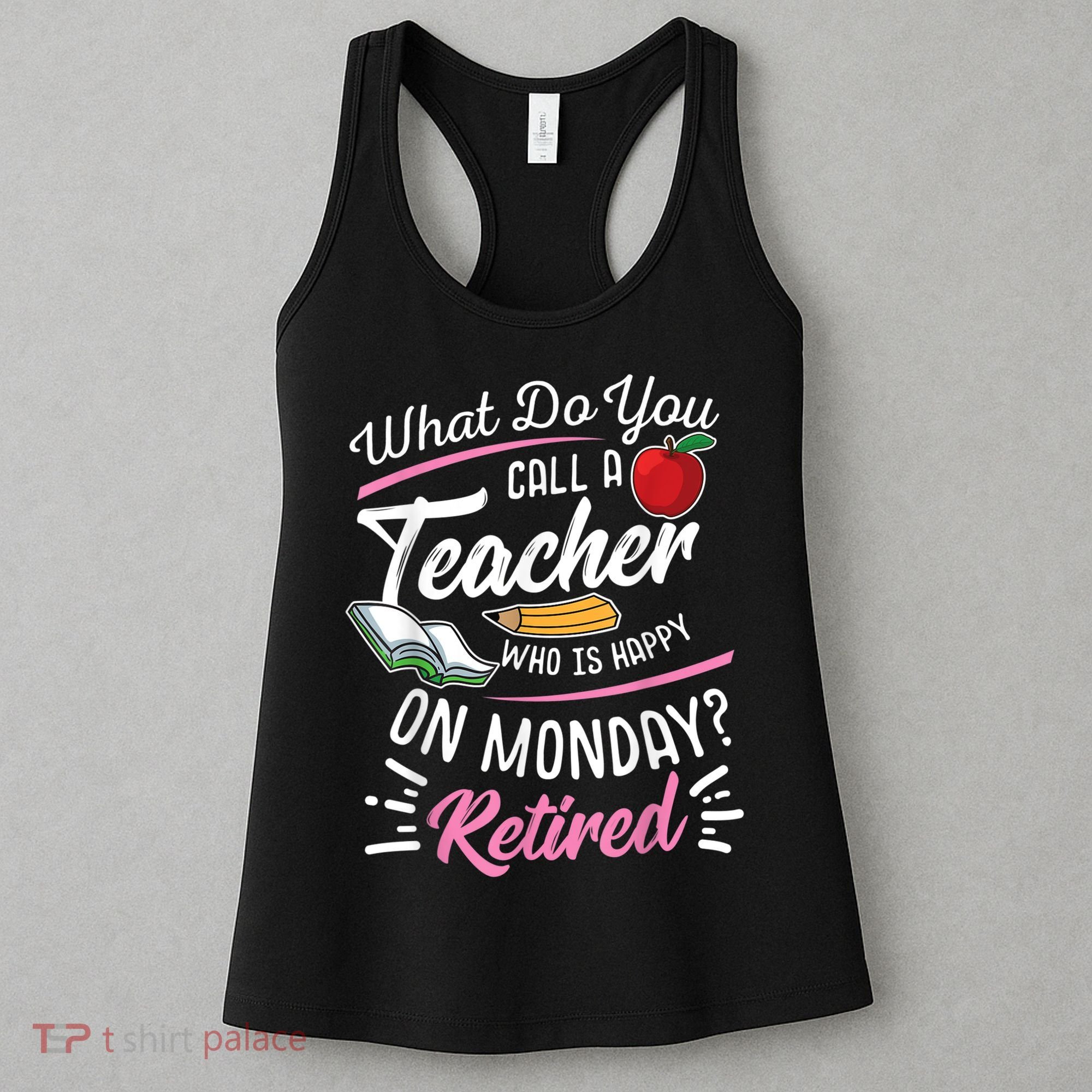 Retirement Teacher Retired Teacher Happy On Monday Women's Tank Top