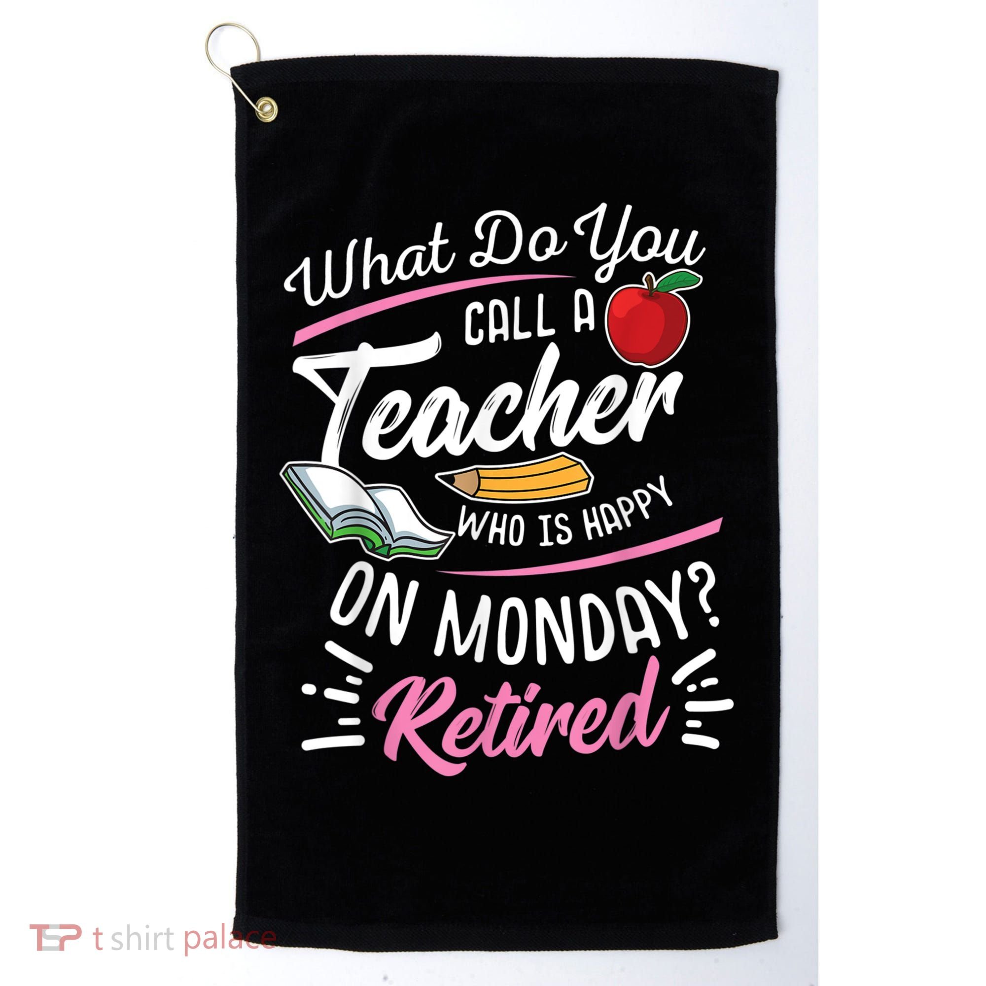 Retirement Teacher Retired Teacher Happy On Monday Golf Towel