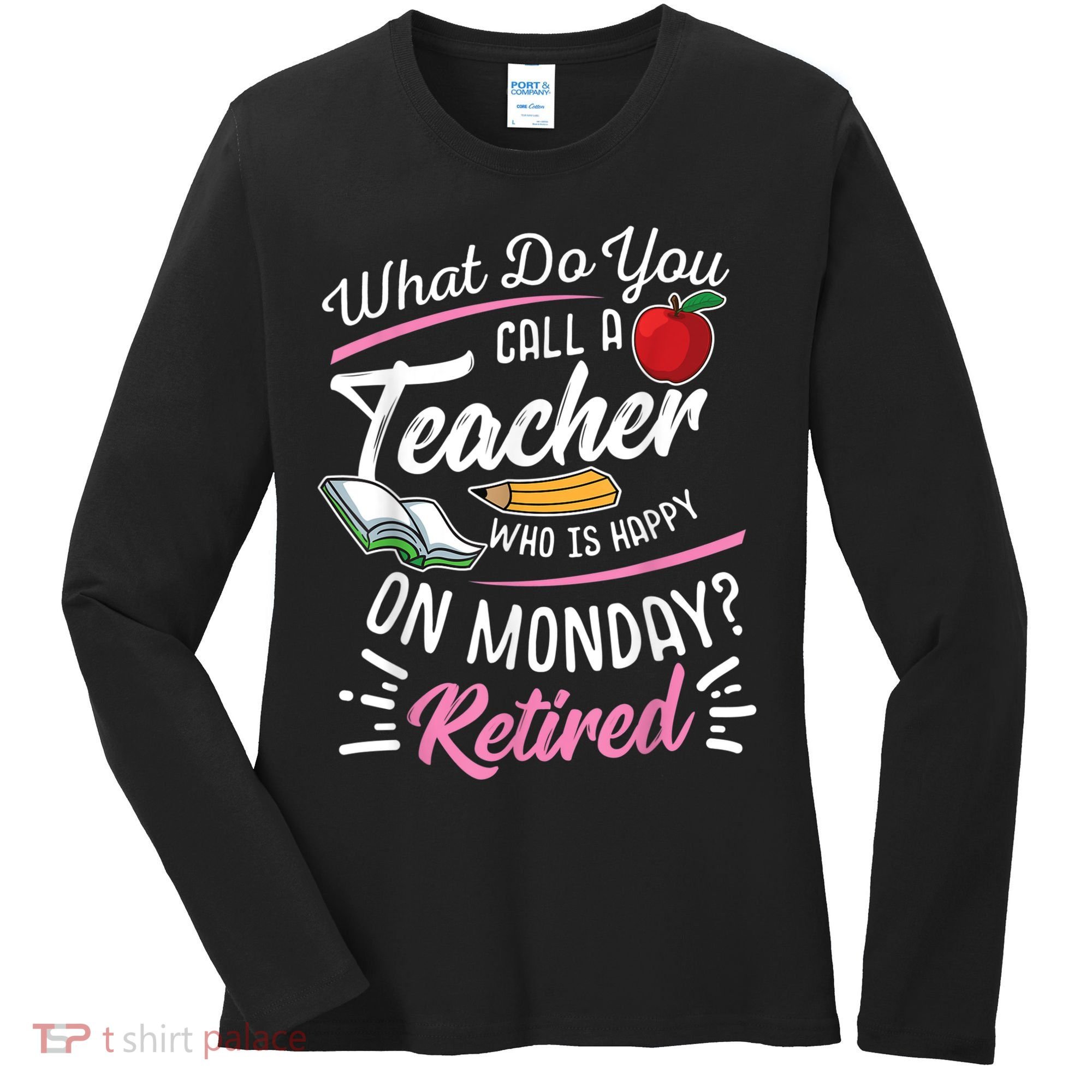 Retirement Teacher Retired Teacher Happy On Monday Women's Long Sleeve Shirt