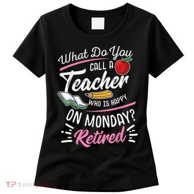 Retirement Teacher Retired Teacher Happy On Monday Women's T-Shirt