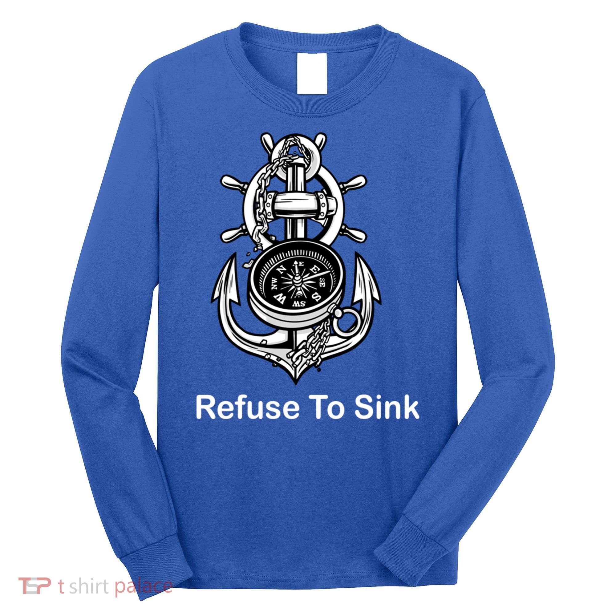 Refuse To Sink Anchor Unisex And With Sayings Gift Long Sleeve Shirt