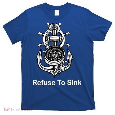 Refuse To Sink Anchor Unisex And With Sayings Gift T-Shirt
