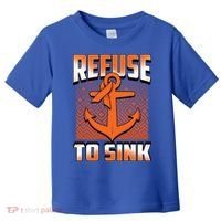 Refuse To Sink Leukemia Cancer Awareness Ribbon Funny Gift Toddler T-Shirt thumb 0