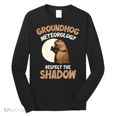 Respect The Shadow Meteorology Funny Groundhog Day Long Sleeve Shirt