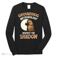 Respect The Shadow Meteorology Funny Groundhog Day Long Sleeve Shirt thumb 0