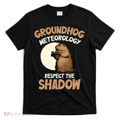 Respect The Shadow Meteorology Funny Groundhog Day T-Shirt