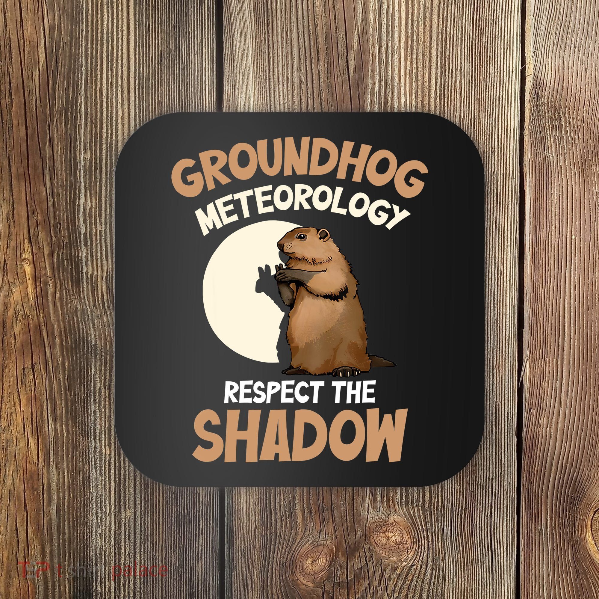 Respect The Shadow Meteorology Funny Groundhog Day Coaster