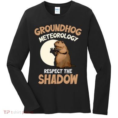 Respect The Shadow Meteorology Funny Groundhog Day Women's Long Sleeve Shirt