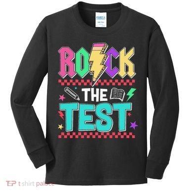 Rock The Test Testing Day Teacher Student Kids Long Sleeve Shirt