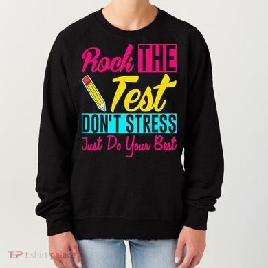 Rock The Test Dont Stress Just Do Your Best Testing Day Women's Sweatshirt