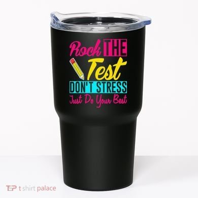 Rock The Test Dont Stress Just Do Your Best Testing Day Tumbler